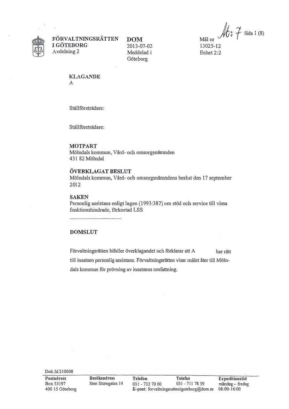 beslut den 17 september 2012 SKEN Personlig assistans enligt lagen (1993:387) om stöd och service till vissa funktionshindrade, förkortad LSS SLUT Förvaltningsrätten bifaller överklagandet och