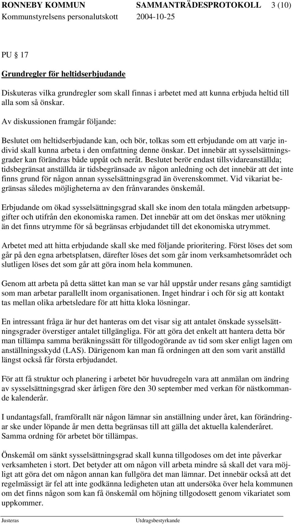 Det innebär att sysselsättningsgrader kan förändras både uppåt och neråt.