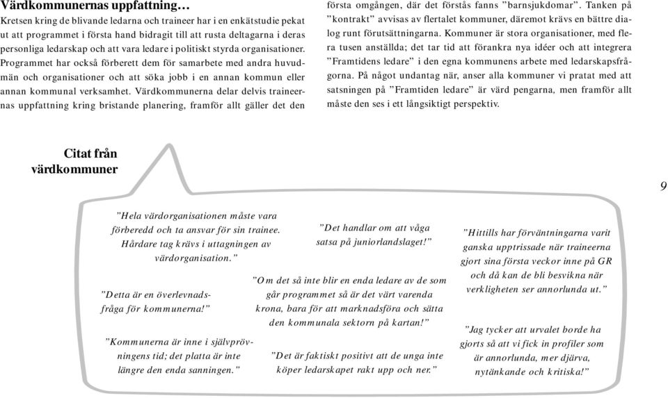Programmet har också förberett dem för samarbete med andra huvudmän och organisationer och att söka jobb i en annan kommun eller annan kommunal verksamhet.