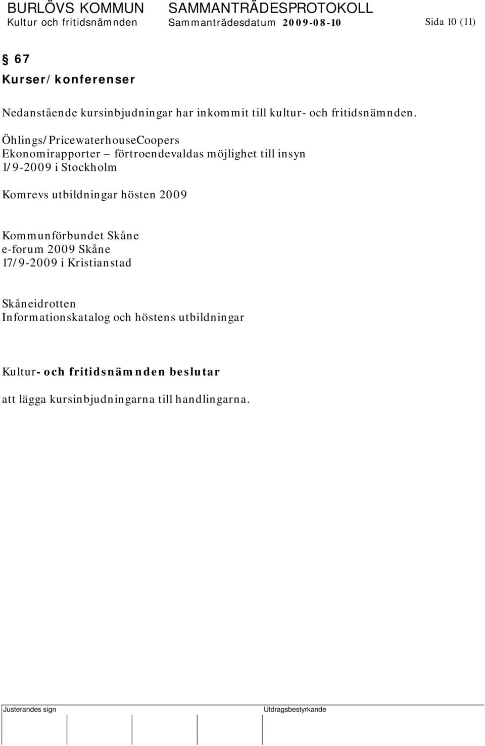 Öhlings/PricewaterhouseCoopers Ekonomirapporter förtroendevaldas möjlighet till insyn 1/9-2009 i Stockholm Komrevs