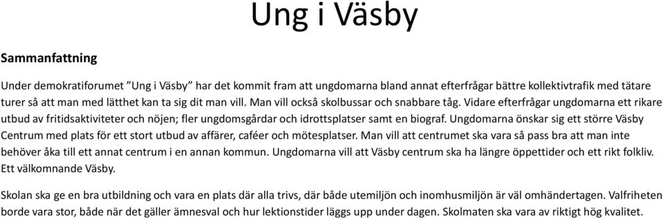 Ungdomarna önskar sig ett större Väsby Centrum med plats för ett stort utbud av affärer, caféer och mötesplatser.