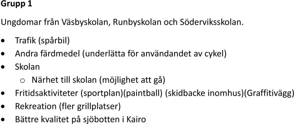 Närhet till skolan (möjlighet att gå) Fritidsaktiviteter (sportplan)(paintball)