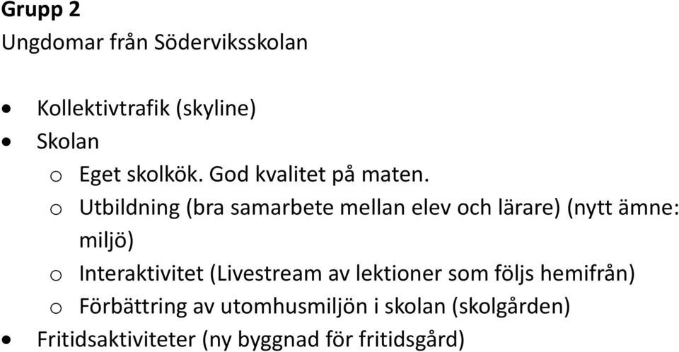 o Utbildning (bra samarbete mellan elev och lärare) (nytt ämne: miljö) o