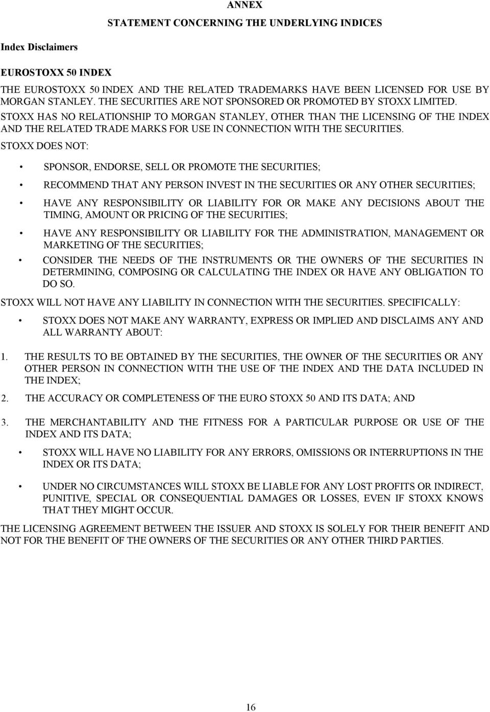 STOXX HAS NO RELATIONSHIP TO MORGAN STANLEY, OTHER THAN THE LICENSING OF THE INDEX AND THE RELATED TRADE MARKS FOR USE IN CONNECTION WITH THE SECURITIES.