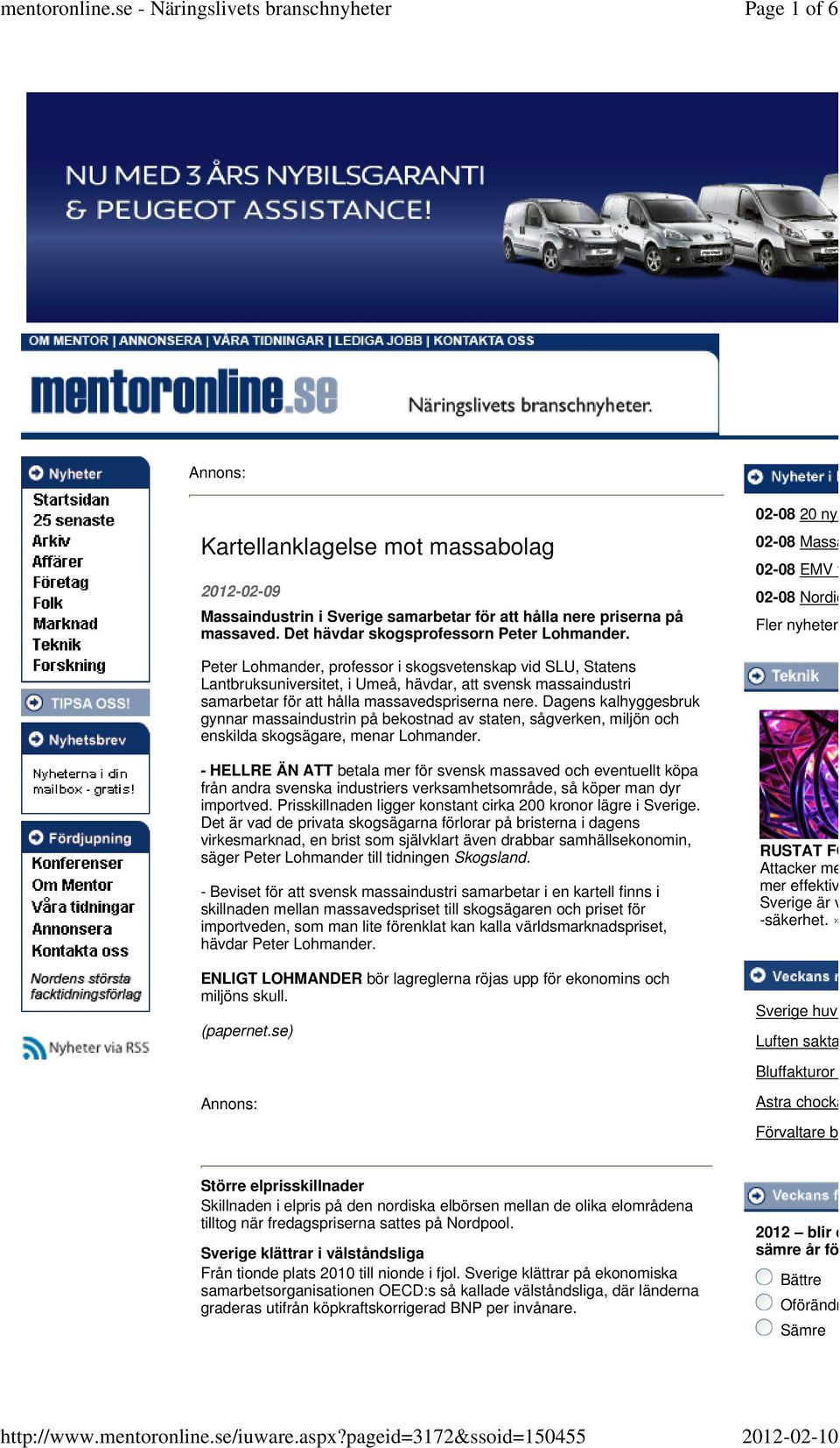 att svensk massaindustri samarbetar för att hålla massavedspriserna nere. Dagens kalhyggesbruk gynnar massaindustrin på bekostnad av staten, sågverken, miljön och enskilda skogsägare, menar Lohmander.