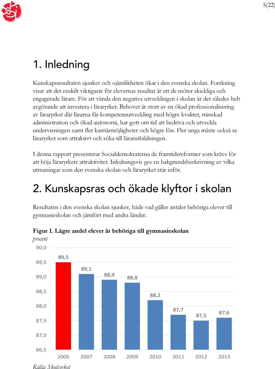 För att vända den negativa utvecklingen i skolan är det således helt avgörande att investera i läraryrket.