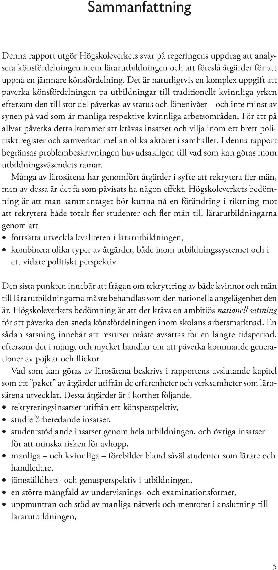 synen på vad som är manliga respektive kvinnliga arbetsområden.