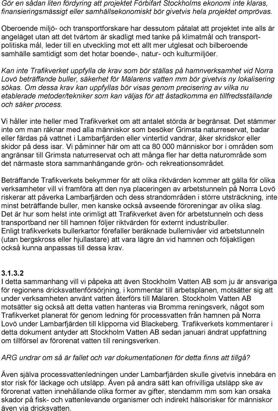 utveckling mot ett allt mer utglesat och bilberoende samhälle samtidigt som det hotar boende-, natur- och kulturmiljöer.