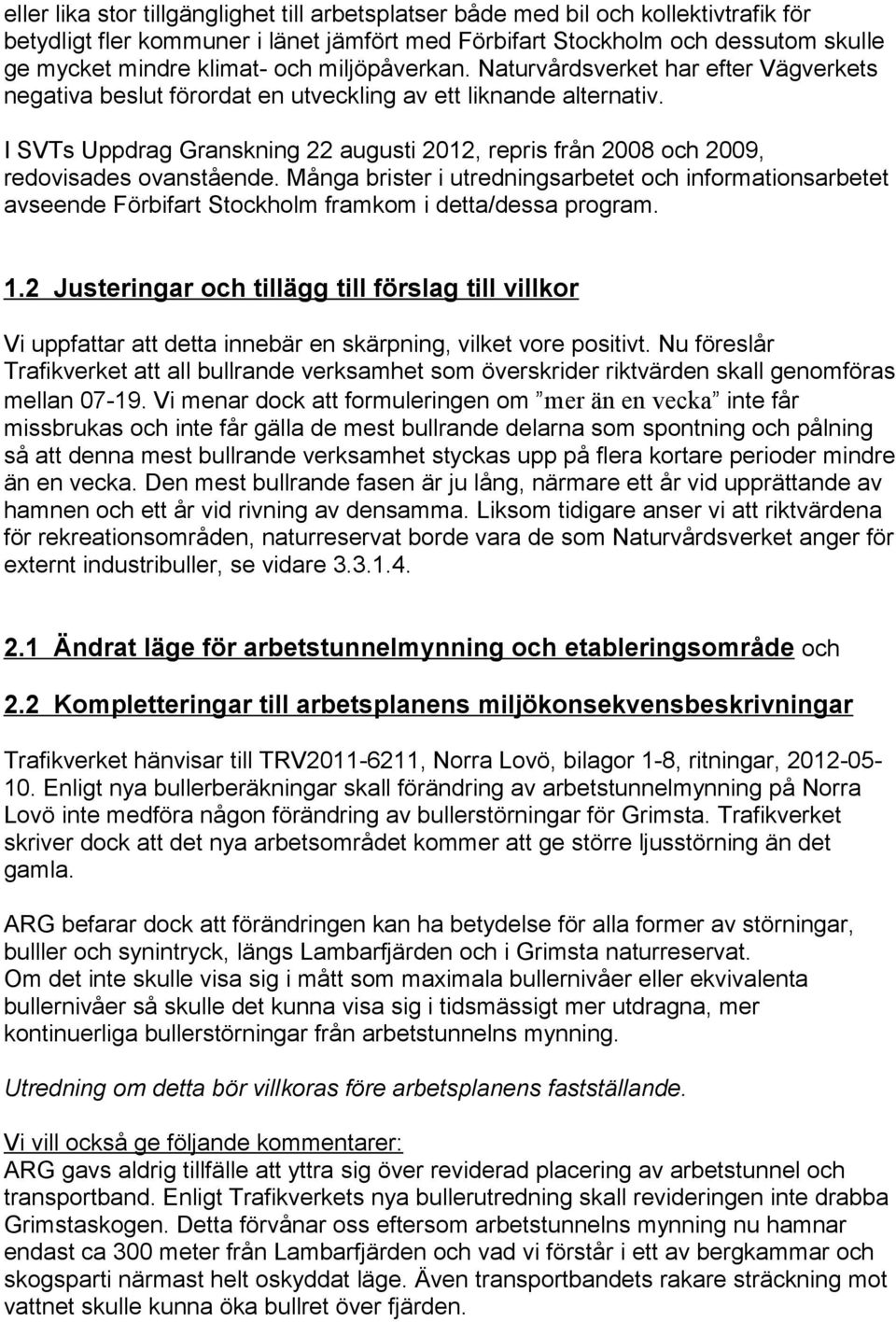 I SVTs Uppdrag Granskning 22 augusti 2012, repris från 2008 och 2009, redovisades ovanstående.