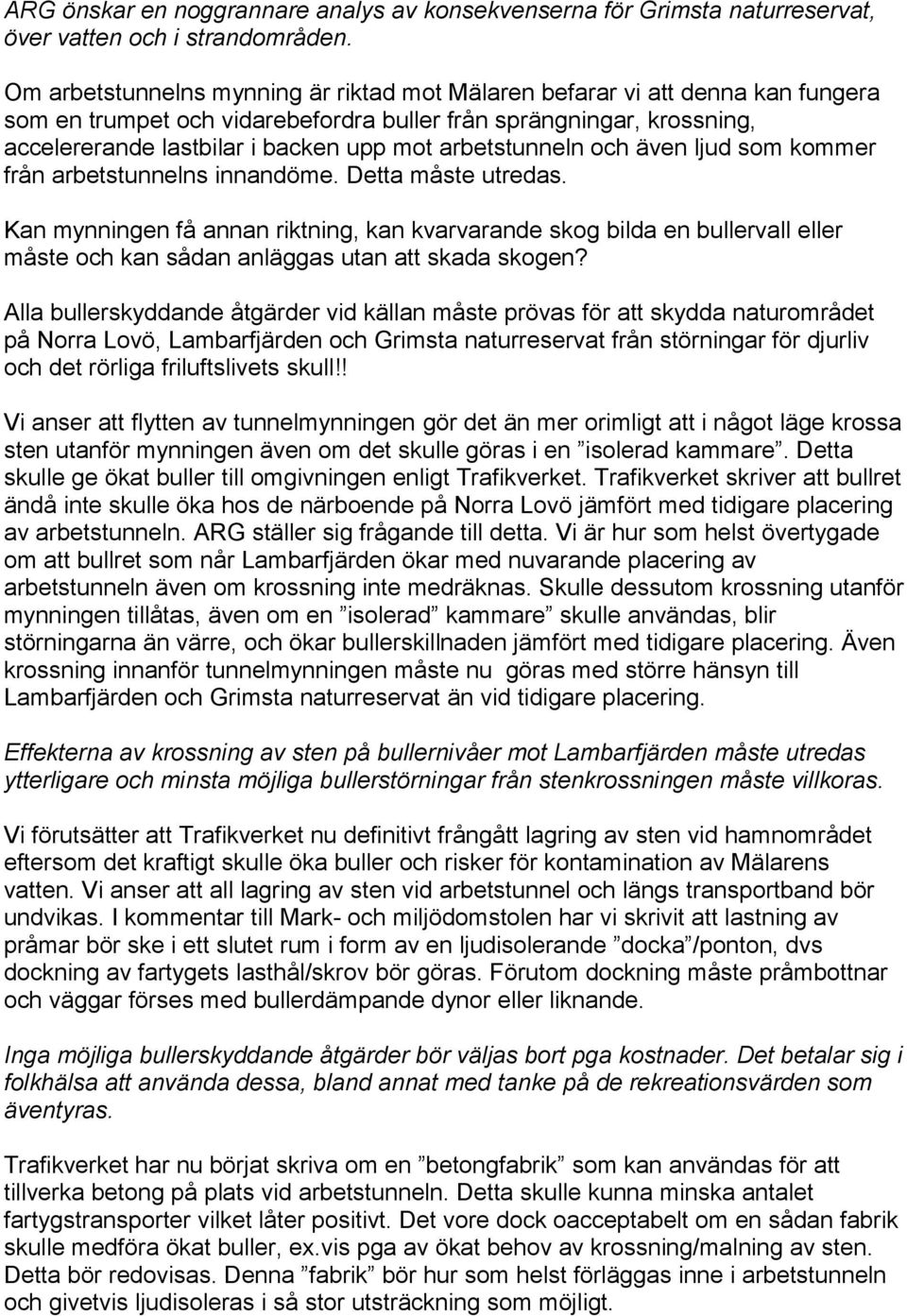 arbetstunneln och även ljud som kommer från arbetstunnelns innandöme. Detta måste utredas.