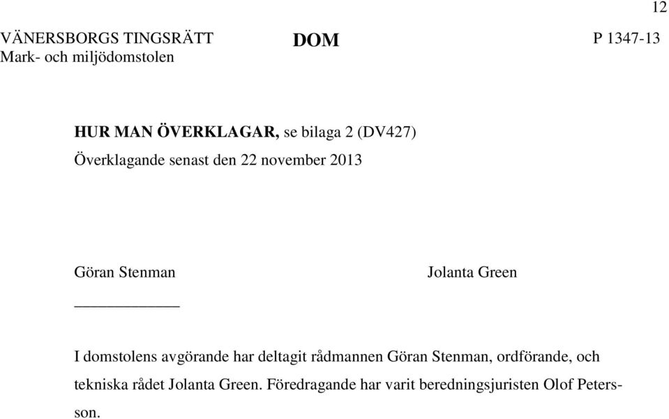 har deltagit rådmannen Göran Stenman, ordförande, och tekniska rådet