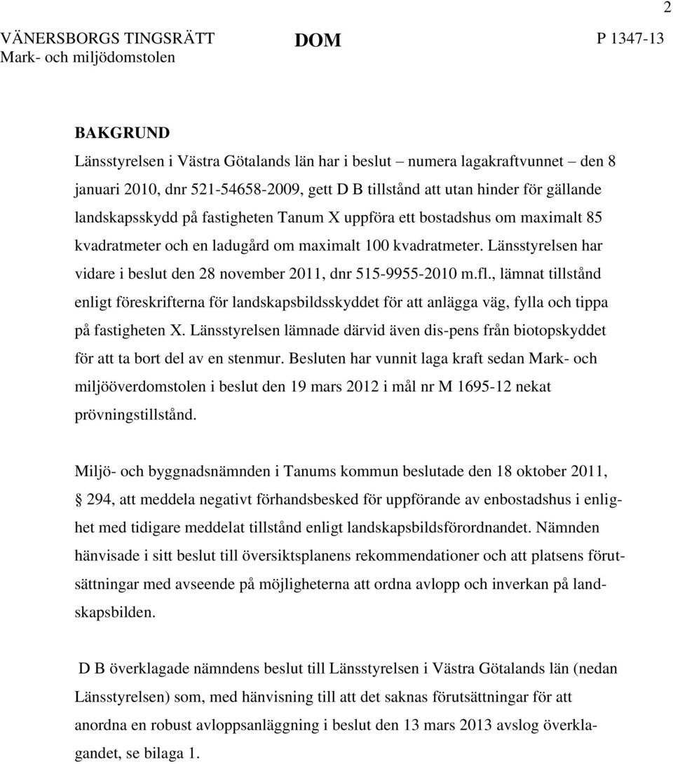 , lämnat tillstånd enligt föreskrifterna för landskapsbildsskyddet för att anlägga väg, fylla och tippa på fastigheten X.