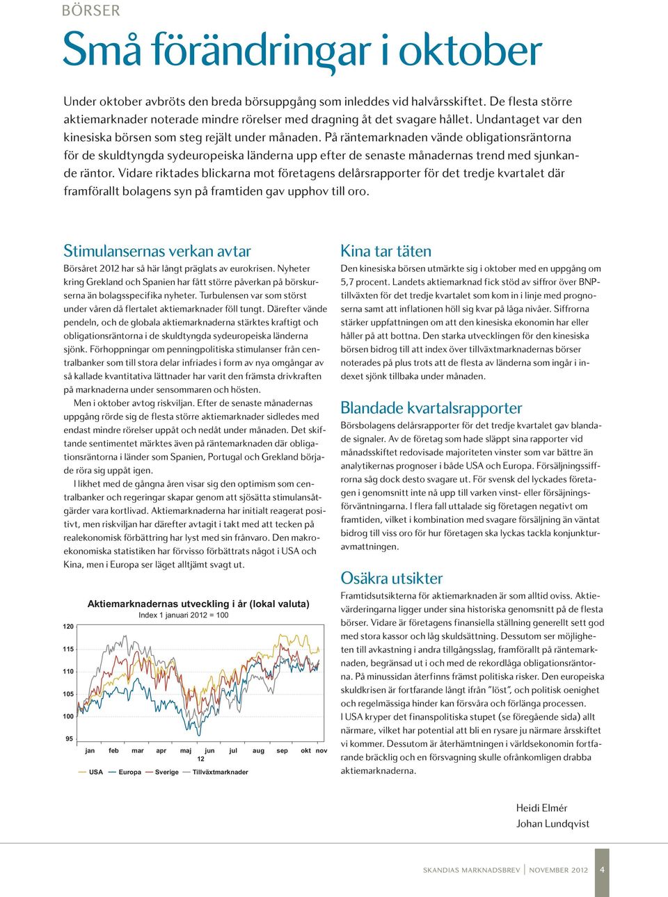 På räntemarknaden vände obligationsräntorna för de skuldtyngda sydeuropeiska länderna upp efter de senaste månadernas trend med sjunkande räntor.