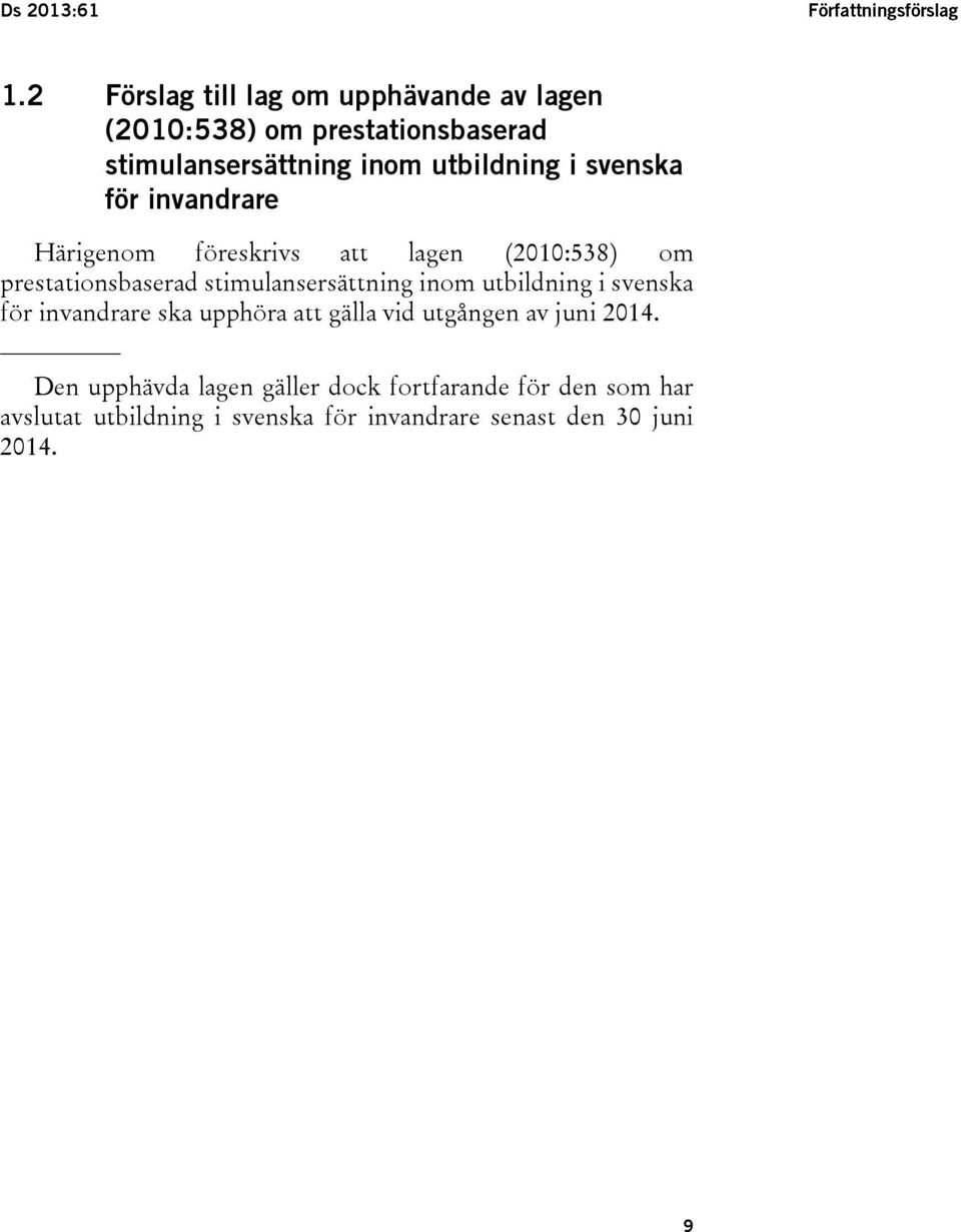svenska för invandrare Härigenom föreskrivs att lagen (2010:538) om prestationsbaserad stimulansersättning inom