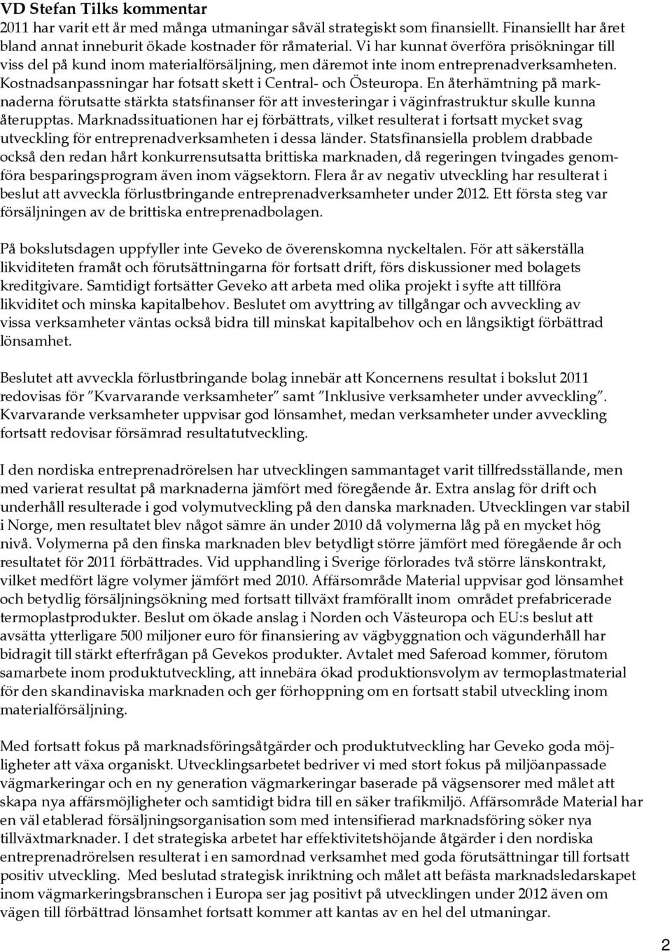 En återhämtning på marknaderna förutsatte stärkta statsfinanser för att investeringar i väginfrastruktur skulle kunna återupptas.