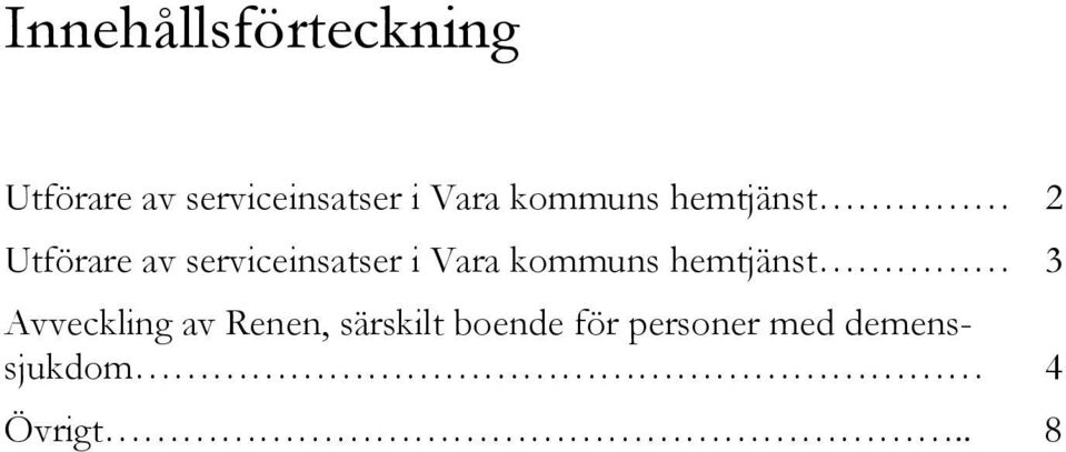 i Vara kommuns hemtjänst 3 Avveckling av Renen,