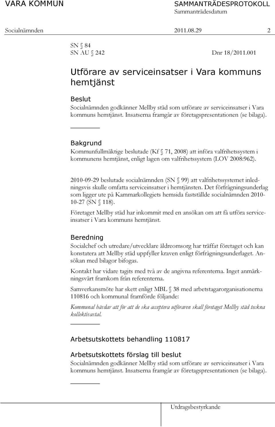 Insatserna framgår av företagspresentationen (se bilaga).