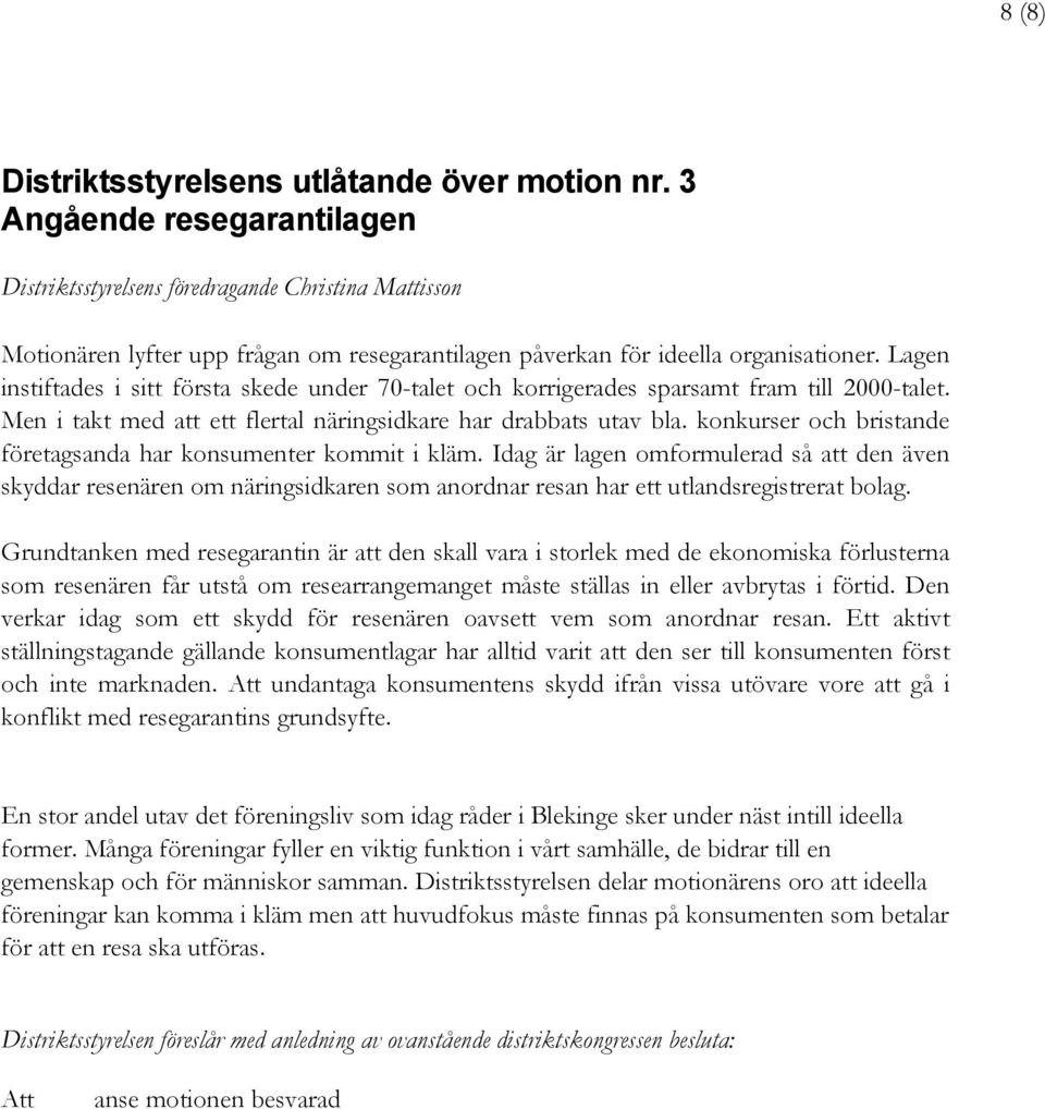 Lagen instiftades i sitt första skede under 70-talet och korrigerades sparsamt fram till 2000-talet. Men i takt med att ett flertal näringsidkare har drabbats utav bla.