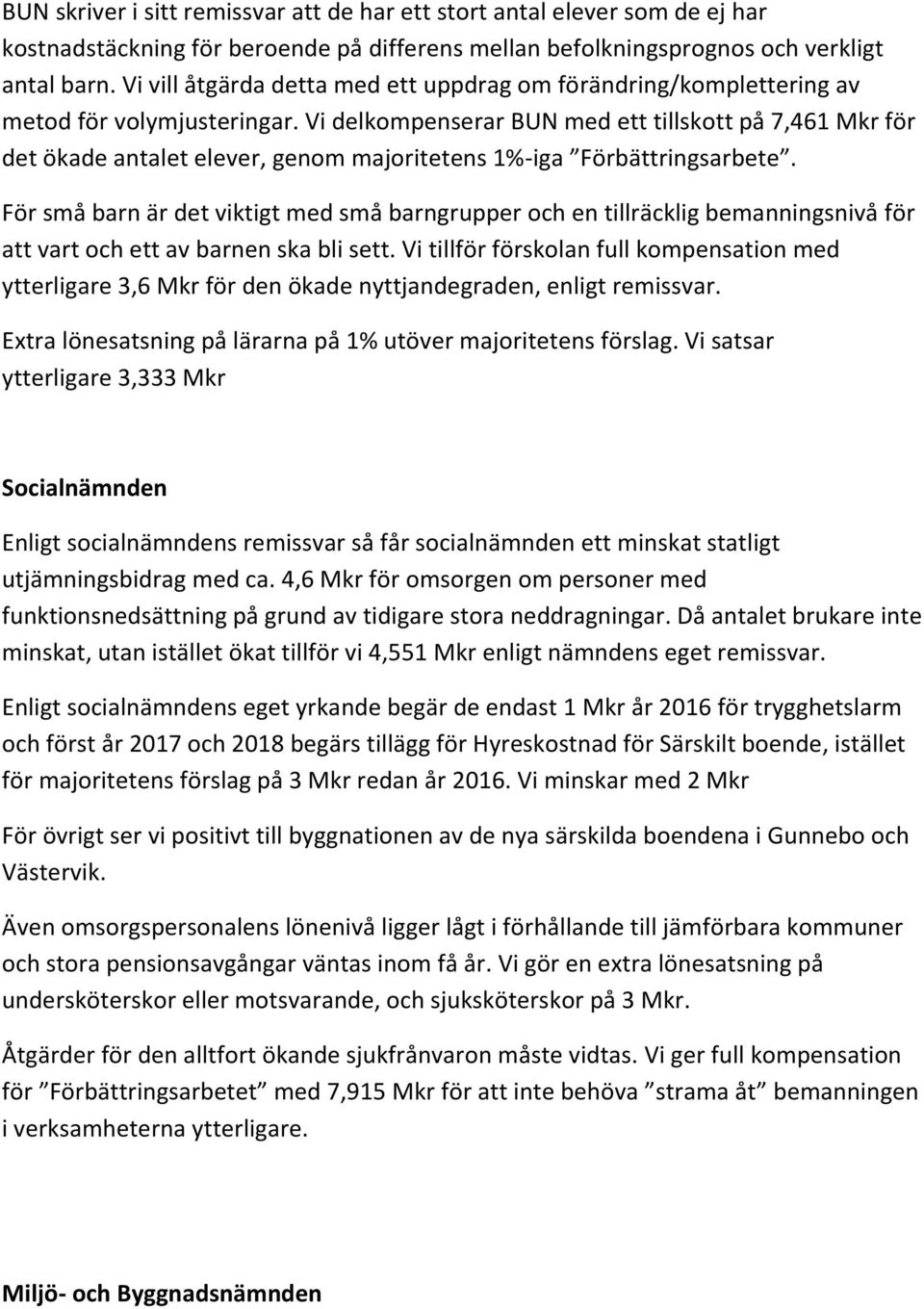 Vi delkompenserar BUN med ett tillskott på 7,461 Mkr för det ökade antalet elever, genom majoritetens 1%-iga Förbättringsarbete.