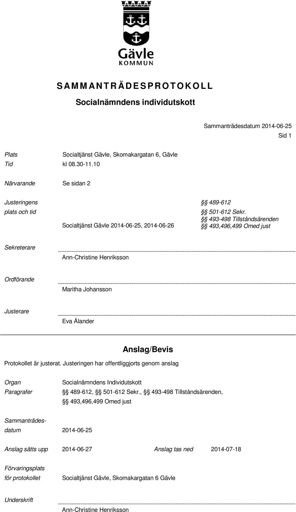 493-498 n 493,496,499 Omed just Sekreterare Ann-Christine Henriksson Ordförande Maritha Johansson Eva Älander Anslag/Bevis Protokollet är justerat.