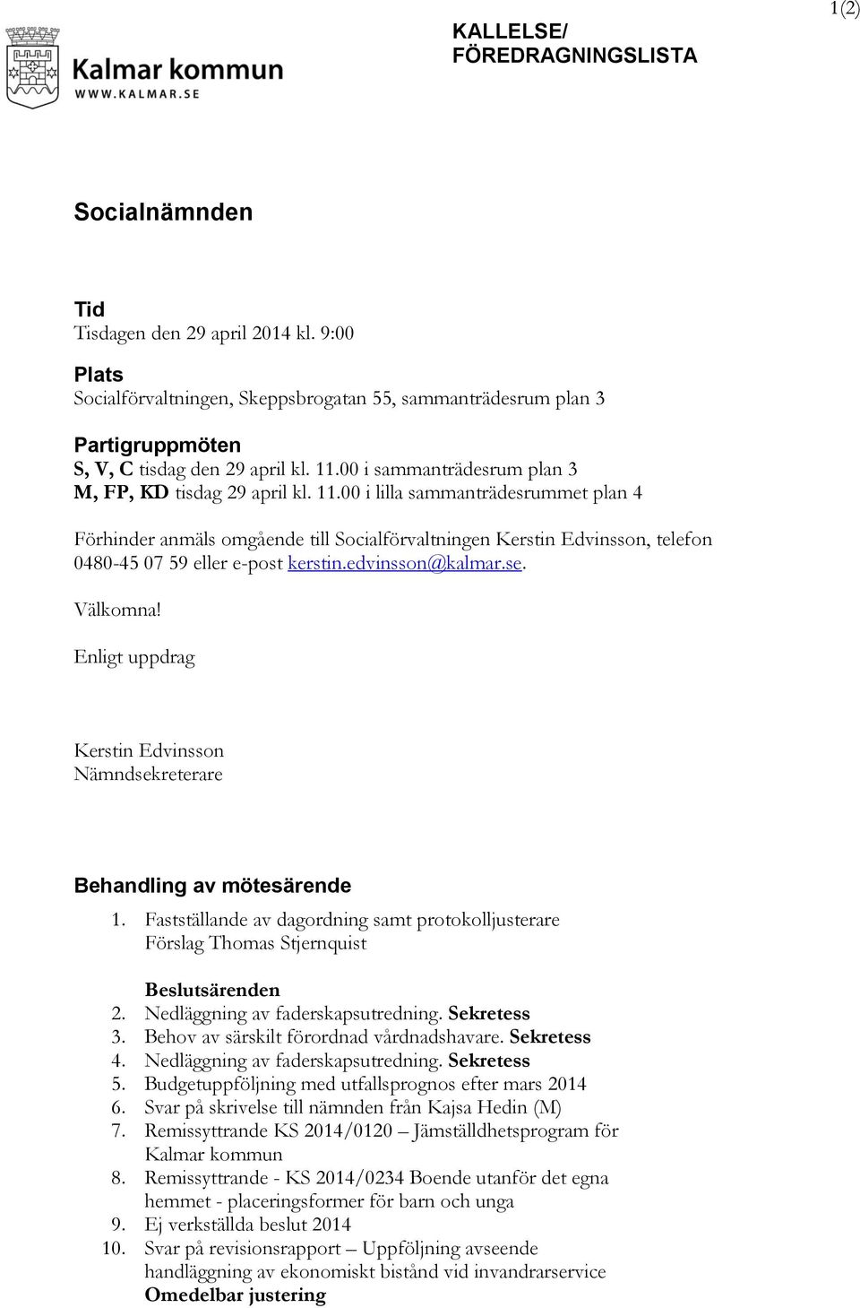 00 i sammanträdesrum plan 3 M, FP, KD tisdag 29 april kl. 11.