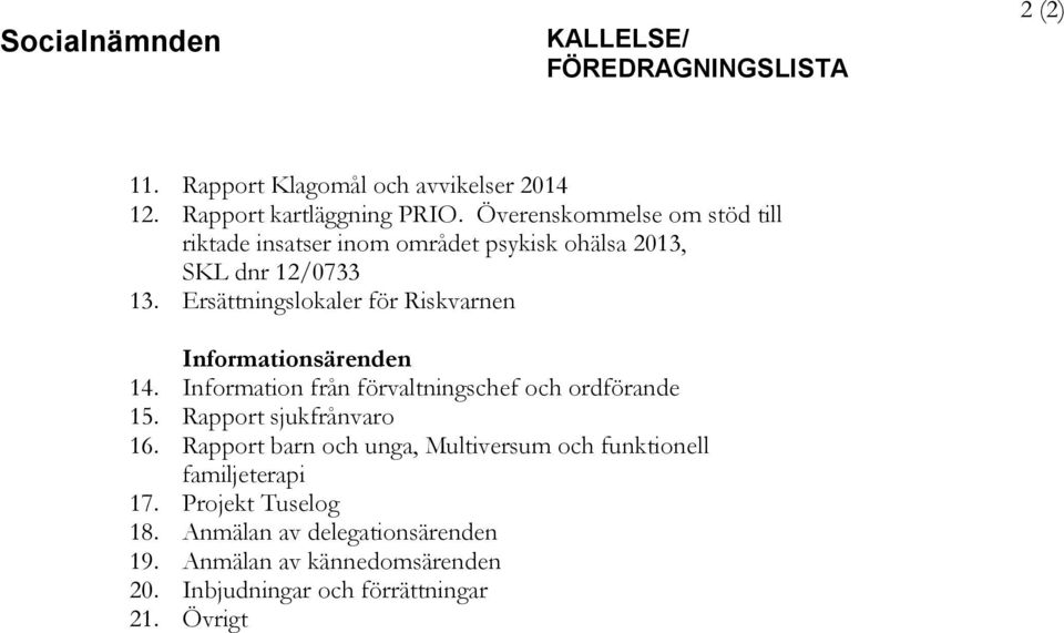 Ersättningslokaler för Riskvarnen Informationsärenden 14. Information från förvaltningschef och ordförande 15. Rapport sjukfrånvaro 16.