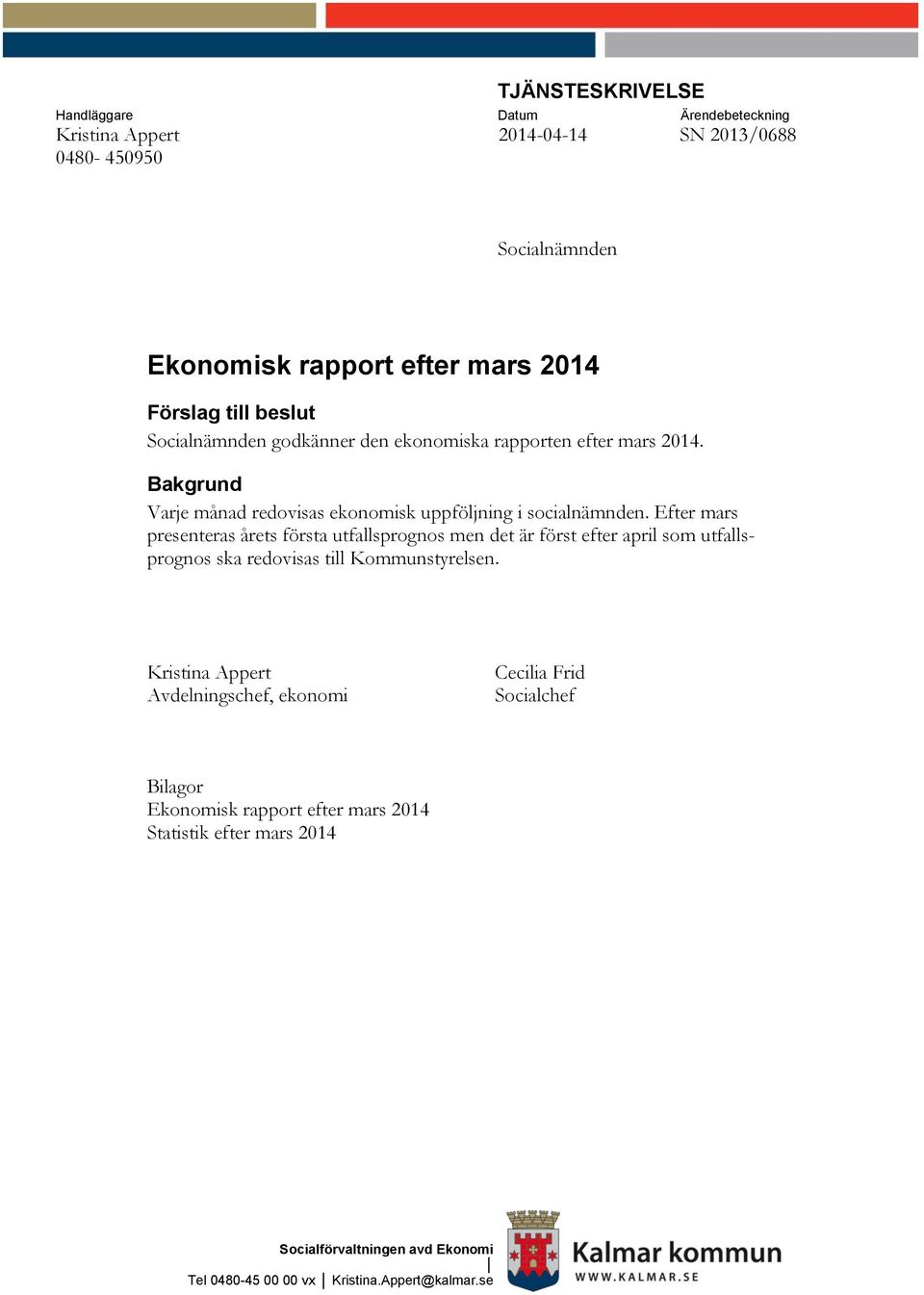 Efter mars presenteras årets första utfallsprognos men det är först efter april som utfallsprognos ska redovisas till Kommunstyrelsen.