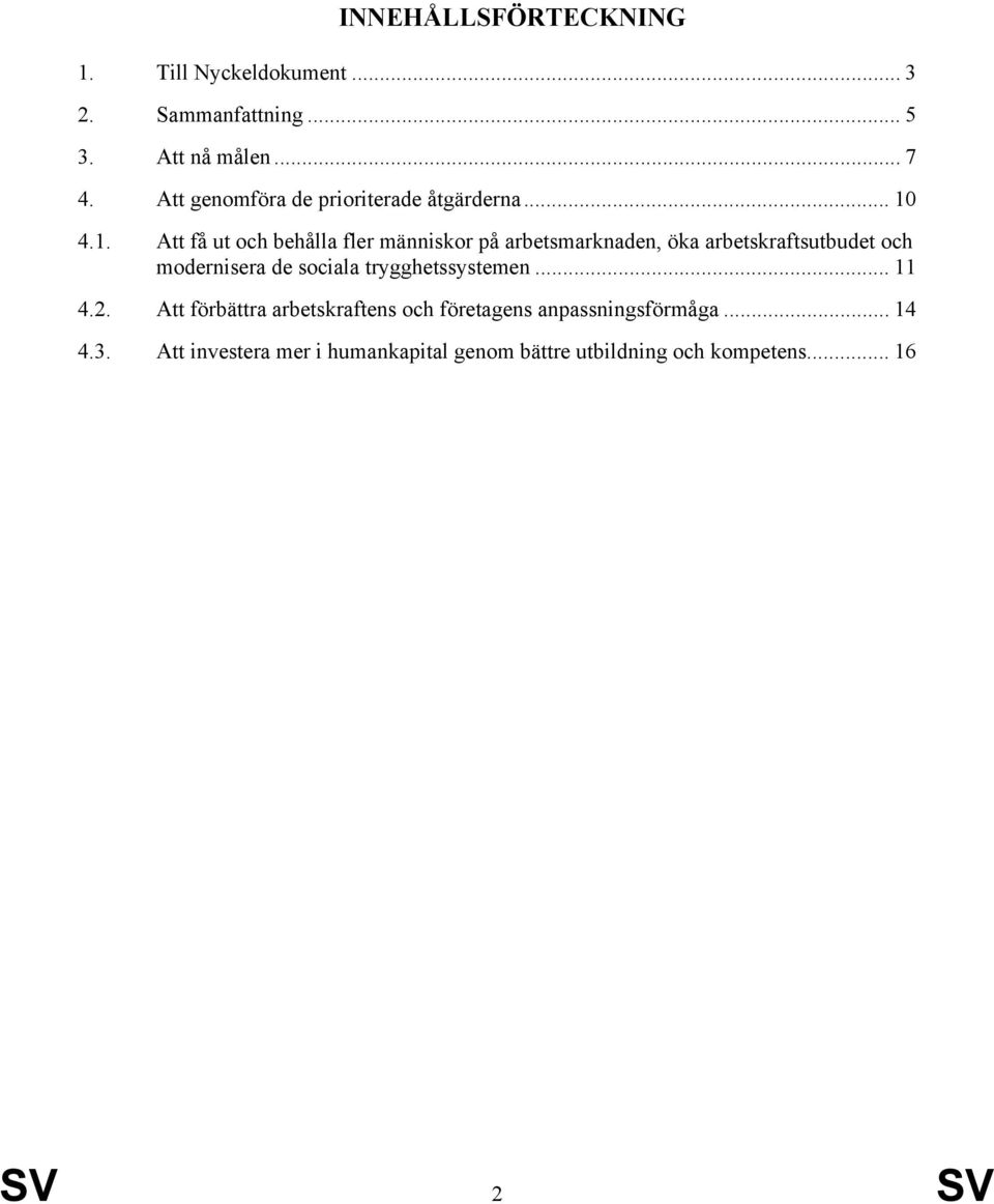 4.1. Att få ut och behålla fler människor på arbetsmarknaden, öka arbetskraftsutbudet och modernisera de