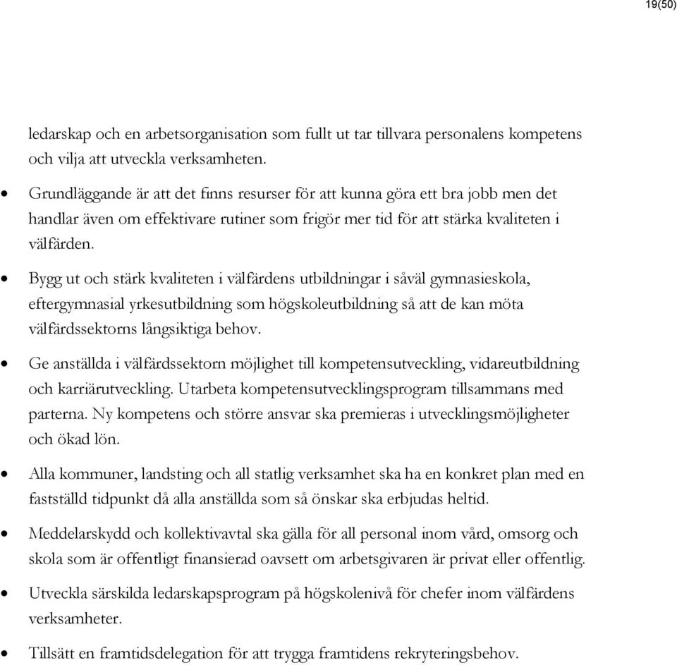 Bygg ut och stärk kvaliteten i välfärdens utbildningar i såväl gymnasieskola, eftergymnasial yrkesutbildning som högskoleutbildning så att de kan möta välfärdssektorns långsiktiga behov.