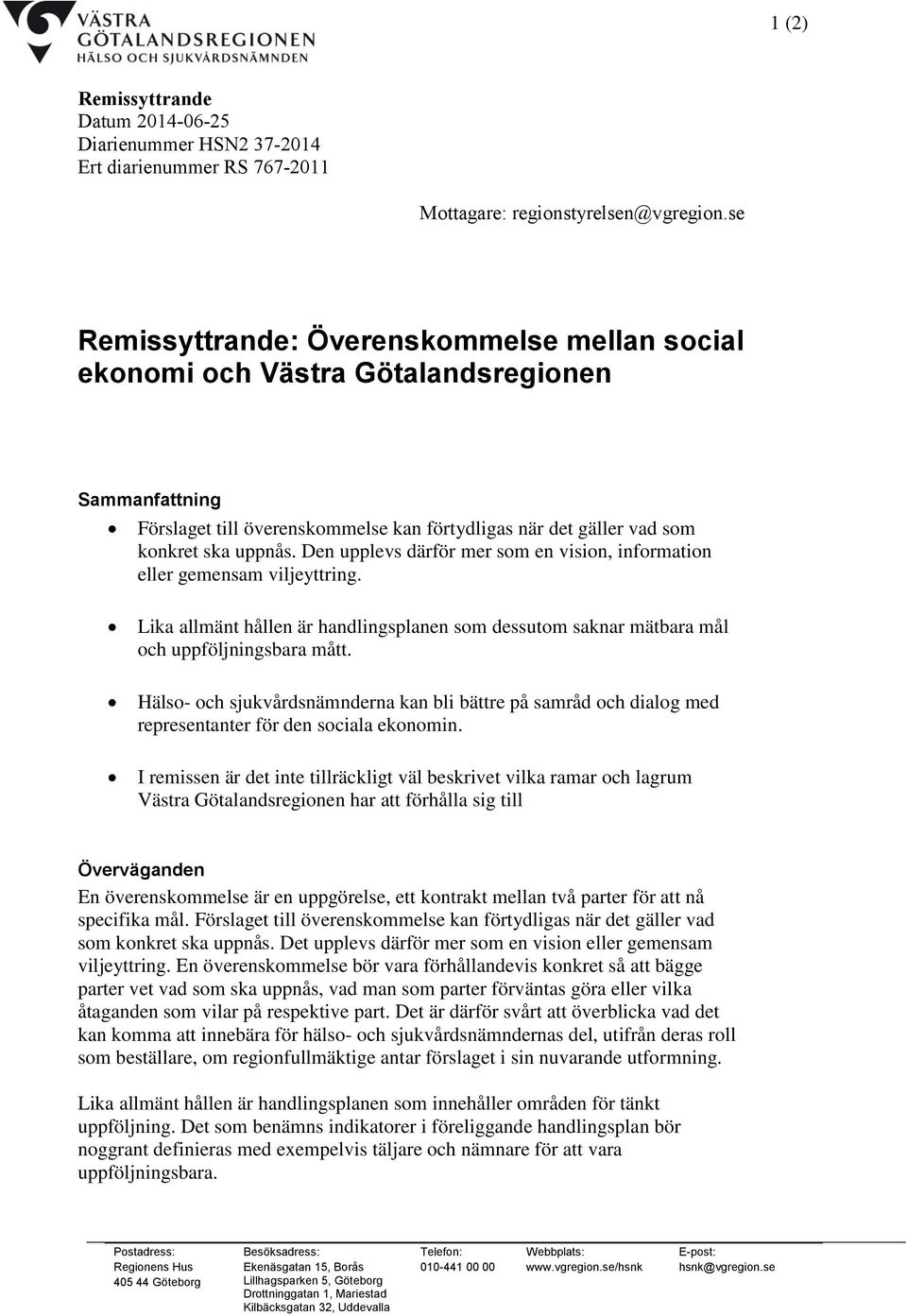 Den upplevs därför mer som en vision, information eller gemensam viljeyttring. Lika allmänt hållen är handlingsplanen som dessutom saknar mätbara mål och uppföljningsbara mått.