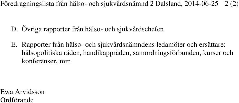 Rapporter från hälso- och sjukvårdsnämndens ledamöter och ersättare: