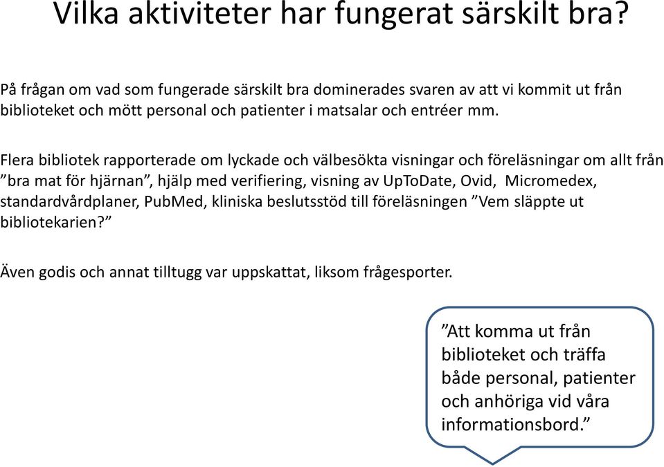 Flera bibliotek rapporterade om lyckade och välbesökta visningar och föreläsningar om allt från bra mat för hjärnan, hjälp med verifiering, visning av UpToDate,