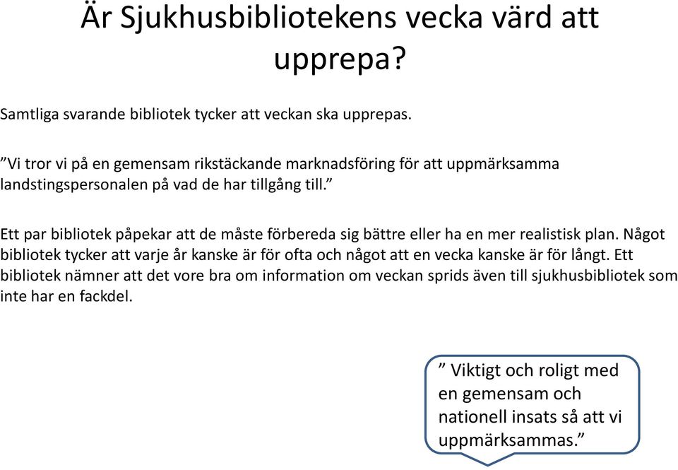 Ett par bibliotek påpekar att de måste förbereda sig bättre eller ha en mer realistisk plan.