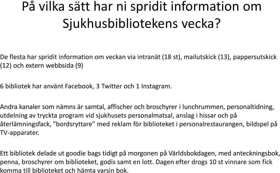 Andra kanaler som nämns är samtal, affischer och broschyrer i lunchrummen, personaltidning, utdelning av tryckta program vid sjukhusets personalmatsal, anslag i hissar och på återlämningsfack,