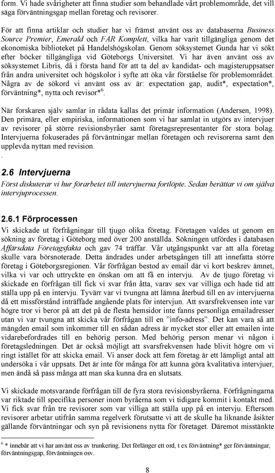 Handelshögskolan. Genom söksystemet Gunda har vi sökt efter böcker tillgängliga vid Göteborgs Universitet.