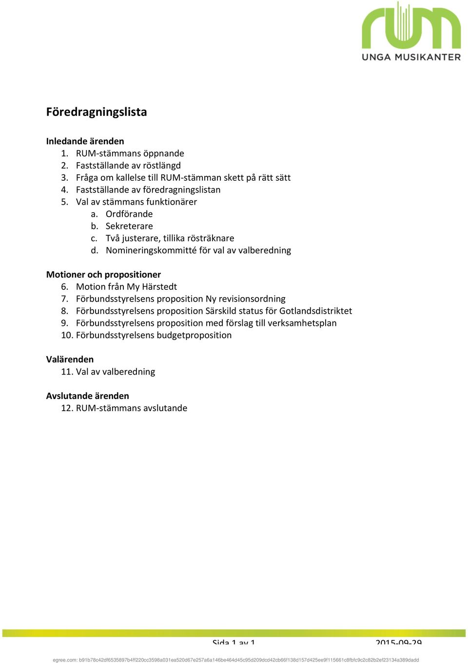 Nomineringskommittéförvalavvalberedning Motioner-och-propositioner- 6. MotionfrånMyHärstedt 7. FörbundsstyrelsenspropositionNyrevisionsordning 8.