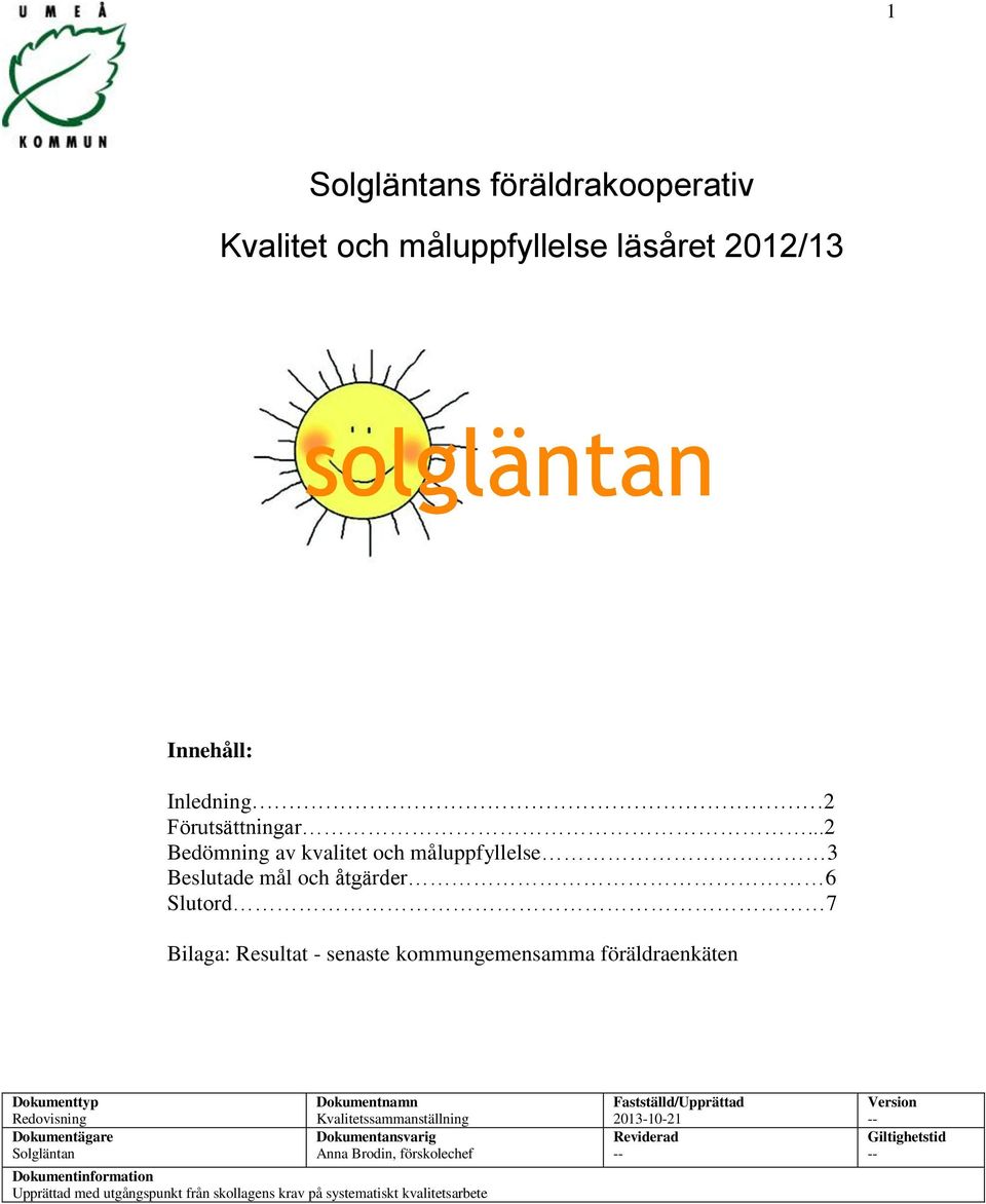 föräldraekäte Dokumettyp Redovisig Dokumetägare Dokumetam Kvalitetssammaställig Dokumetasvarig Aa Brodi, förskolechef