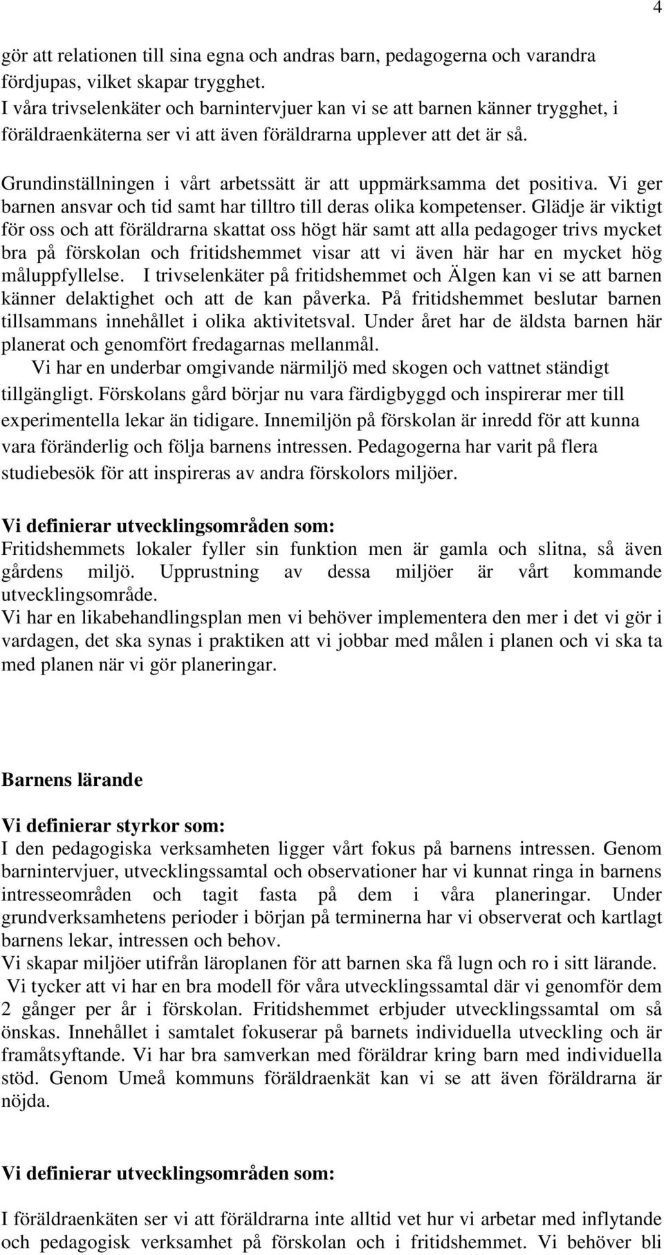 Vi ger bare asvar och tid samt har tilltro till deras olika kompeteser.