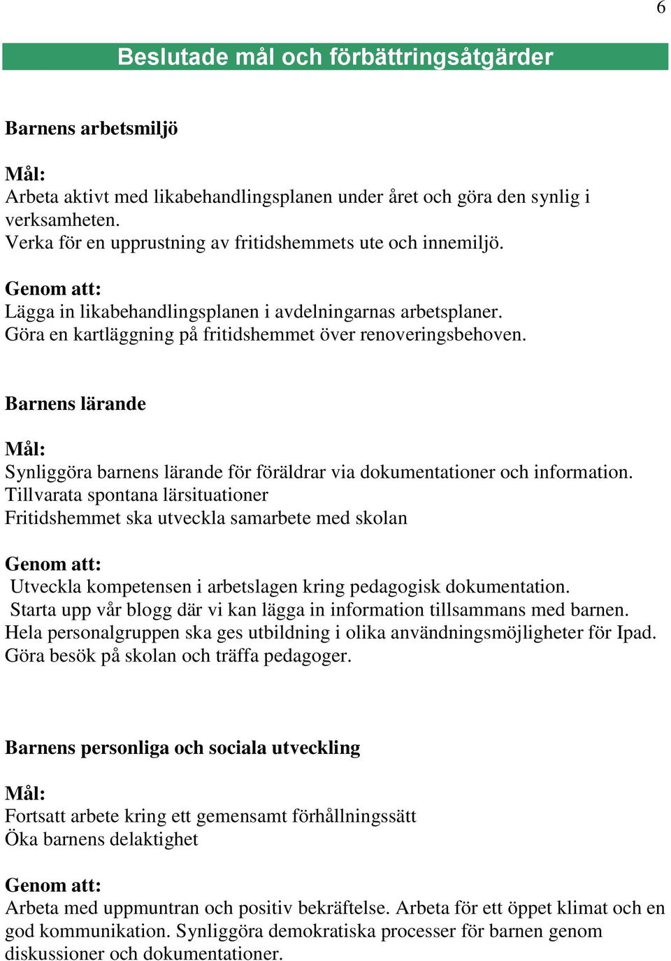 Bares lärade Mål: Syliggöra bares lärade för föräldrar via dokumetatioer och iformatio.