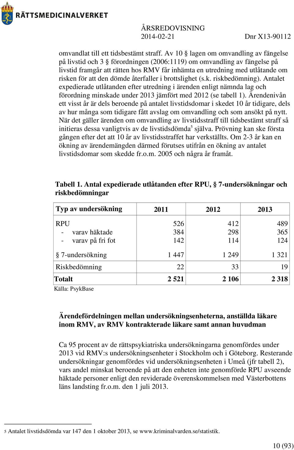 att den dömde återfaller i brottslighet (s.k. riskbedömning).