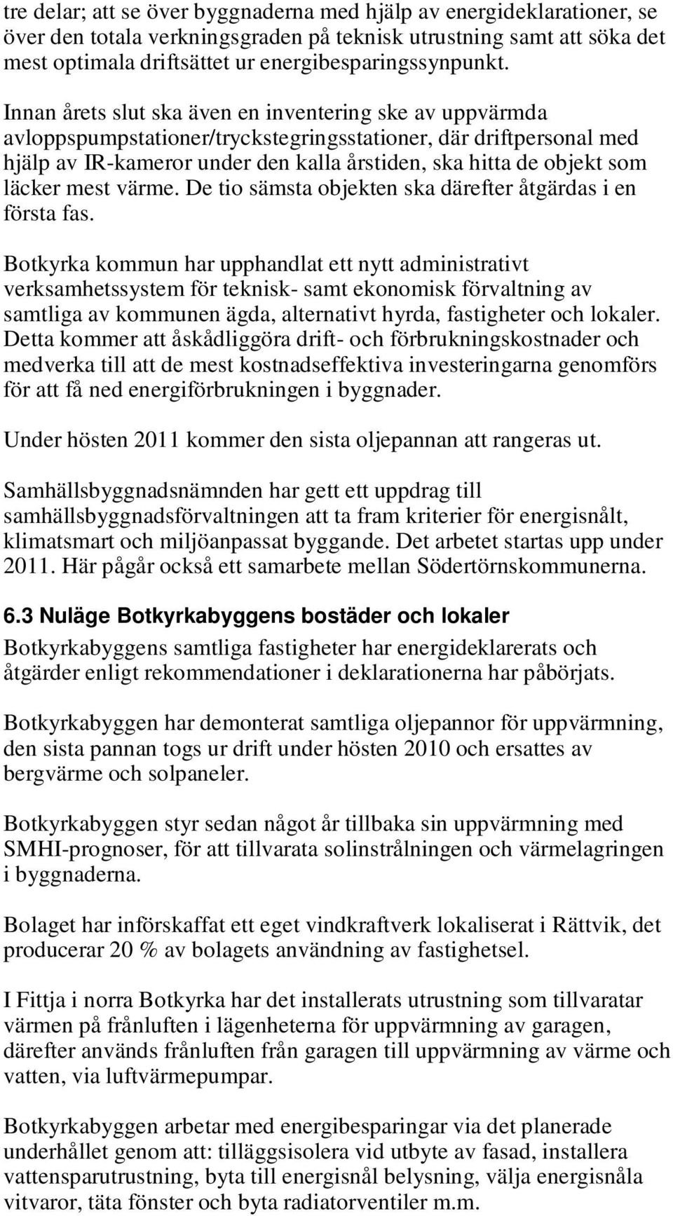 läcker mest värme. De tio sämsta objekten ska därefter åtgärdas i en första fas.