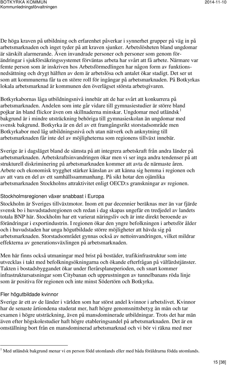 Närmare var femte person som är inskriven hos Arbetsförmedlingen har någon form av funktionsnedsättning och drygt hälften av dem är arbetslösa och antalet ökar stadigt.