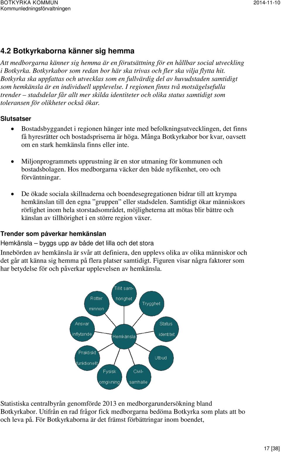 I regionen finns två motsägelsefulla trender stadsdelar får allt mer skilda identiteter och olika status samtidigt som toleransen för olikheter också ökar.