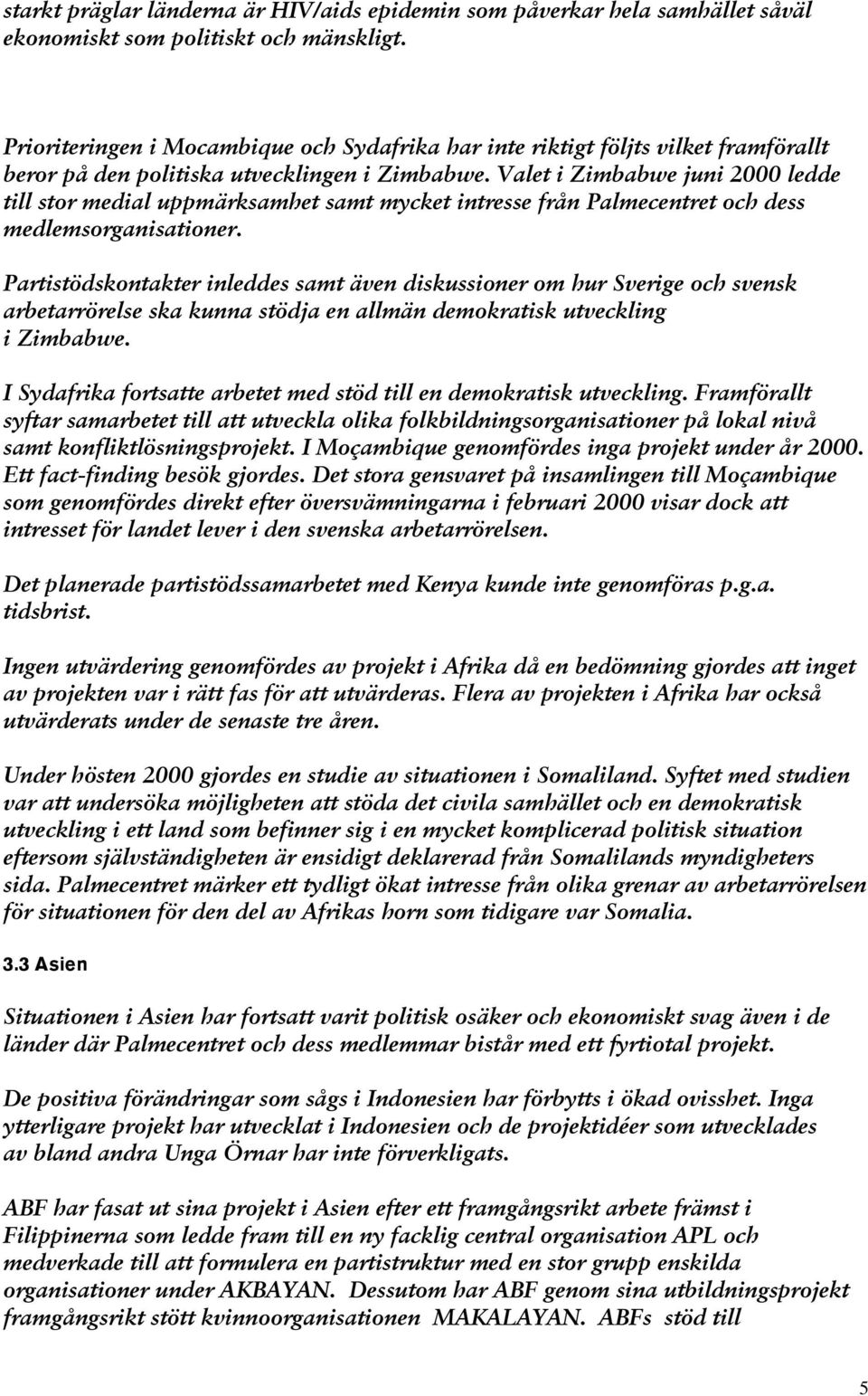 Valet i Zimbabwe juni 2000 ledde till stor medial uppmärksamhet samt mycket intresse från Palmecentret och dess medlemsorganisationer.