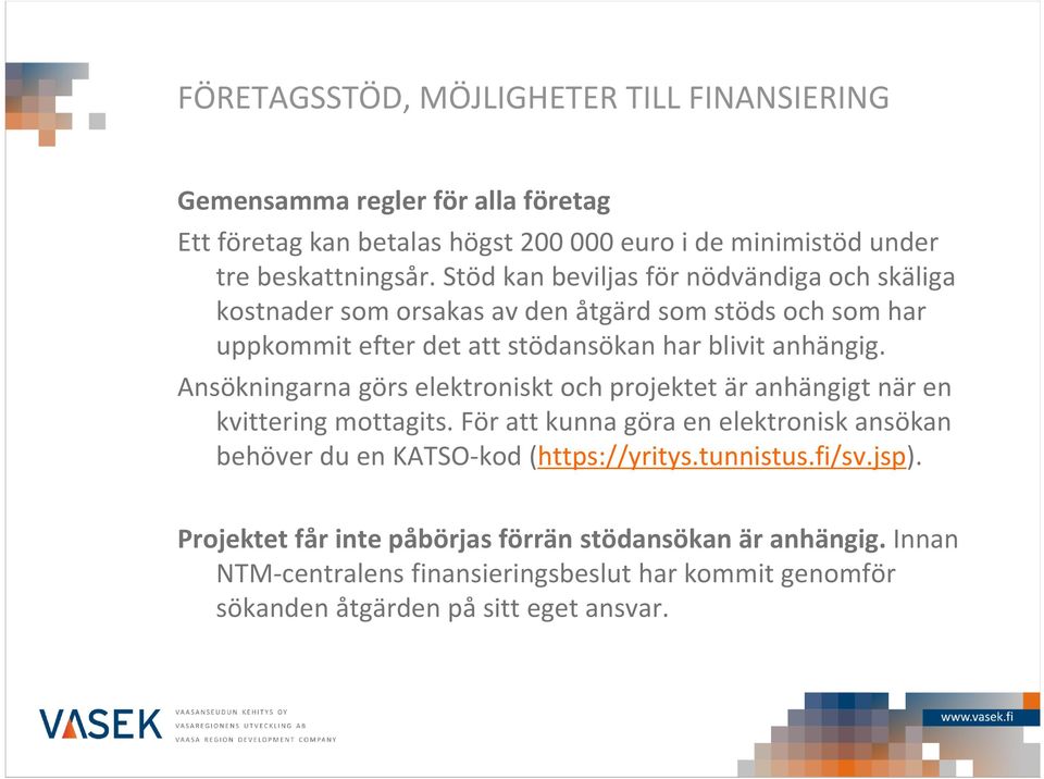 Ansökningarna görs elektroniskt och projektet är anhängigt när en kvittering mottagits.