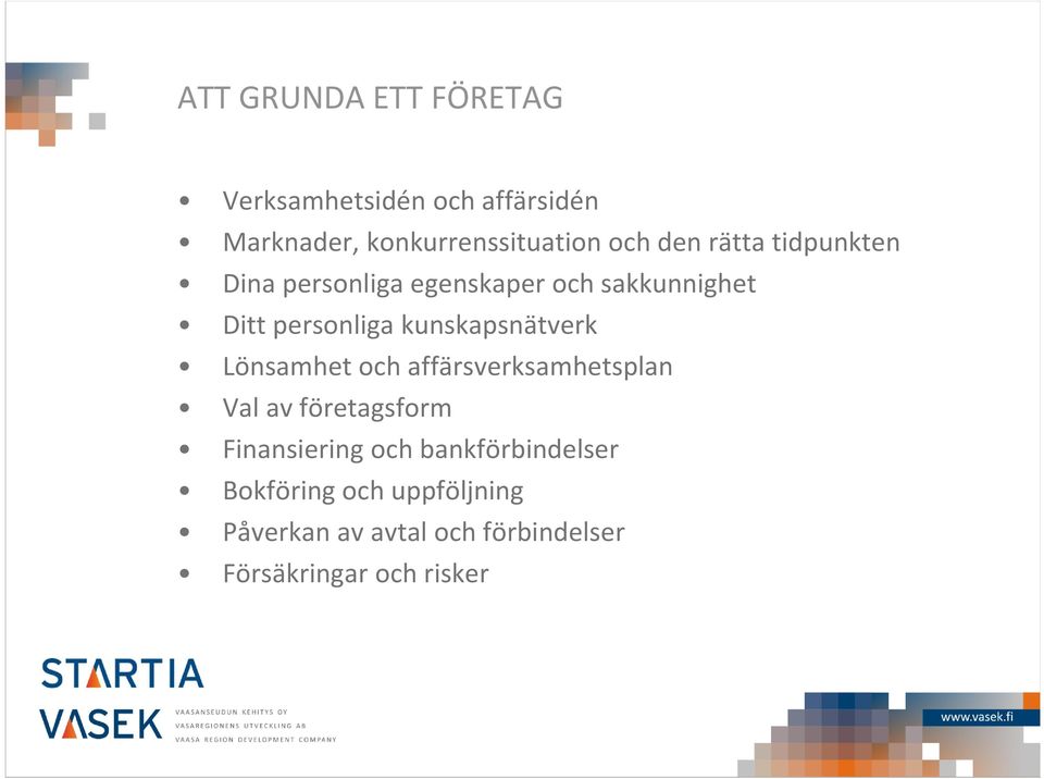 kunskapsnätverk Lönsamhet och affärsverksamhetsplan Val av företagsform Finansiering och