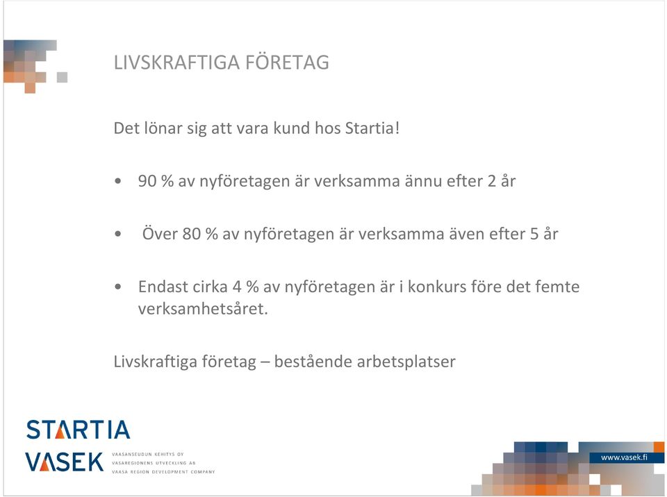 nyföretagen är verksamma även efter 5 år Endast cirka 4 % av