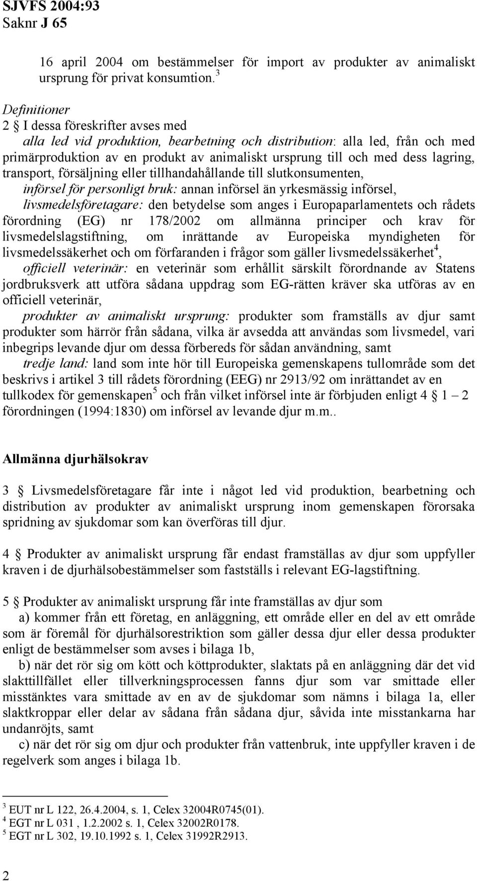 lagring, transport, försäljning eller tillhandahållande till slutkonsumenten, införsel för personligt bruk: annan införsel än yrkesmässig införsel, livsmedelsföretagare: den betydelse som anges i