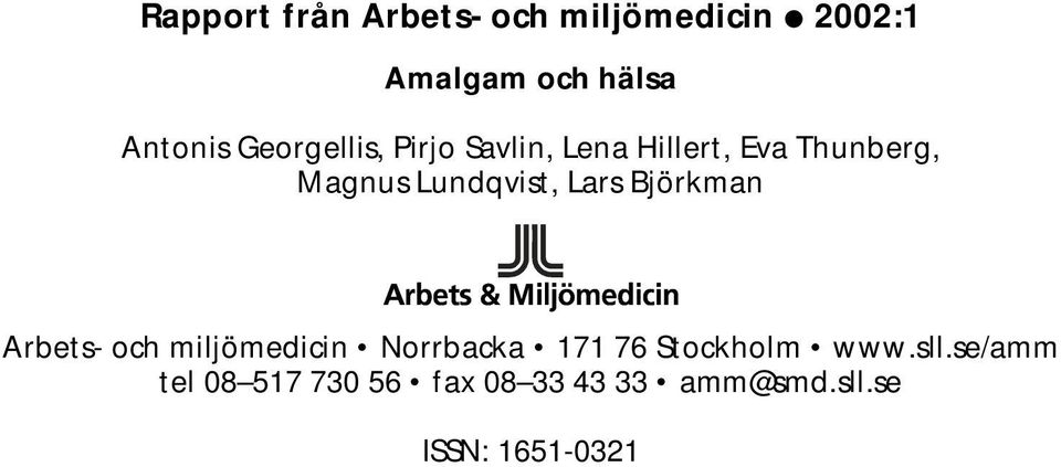 Lars Björkman Arbets- och miljömedicin Norrbacka 171 76 Stockholm www.