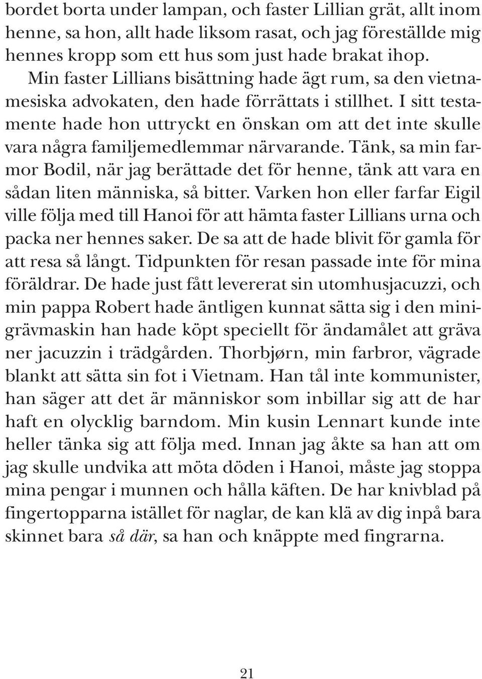 I sitt testa - mente hade hon uttryckt en önskan om att det inte skulle vara några familjemedlemmar närvarande.